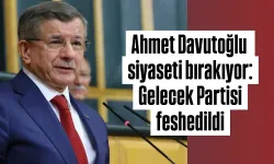 GELECEK PARTİSİ FESHEDİLDİ: AHMET DAVUTOĞLU PARTİ SİYASETİNDEN ÇEKİLDİ!
