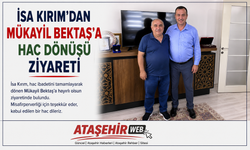 İSA KIRIM’DAN MÜKAYİL BEKTAŞ’A HAC DÖNÜŞÜ ZİYARETİ