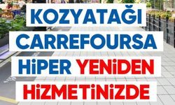 Kozyatağı CarrefourSA Hiper Kapılarını Yeniden Ziyaretçilerine Açtı!