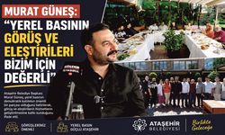 MURAT GÜNEŞ: "YEREL BASININ GÖRÜŞ VE ELEŞTİRİLERİ BİZİM İÇİN DEĞERLİ"