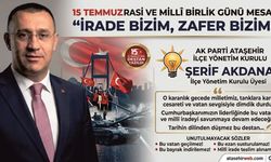 Şerif Akdana’dan 15 Temmuz Mesajı: "İrade Bizim, Zafer Bizim!"