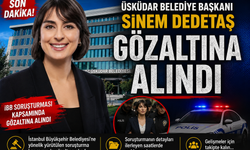 ÜSKÜDAR BELEDİYE BAŞKANI SİNEM DEDETAŞ GÖZALTINA ALINDI!