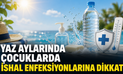 YAZ AYLARINDA ÇOCUKLARDA İSHAL ENFEKSİYONLARINA DİKKAT!