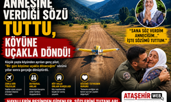 ANNESİNE VERDİĞİ SÖZÜ TUTTU, KÖYÜNE UÇAKLA DÖNDÜ !
