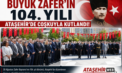Büyük Zafer’in 104. Yılı Ataşehir’de Coşkuyla Kutlandı!