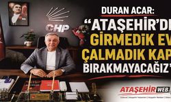 Duran Acar: "Ataşehir'de Girmedik Ev, Çalmadık Kapı Bırakmayacağız"