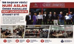 İBB BAŞKAN VEKİLİ NURİ ASLAN ÖRNEK MAHALLESİ KENT LOKANTASI'NI ZİYARET ETTİ