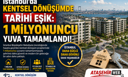 İstanbul’da Kentsel Dönüşümde Tarihi Eşik: 1 Milyonuncu Yuva Tamamlandı!