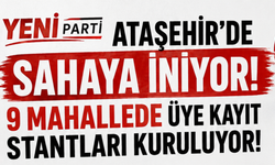Yeni Parti Ataşehir’de Sahaya İniyor: 9 Mahallede Üye Kayıt Stantları Kuruluyor!