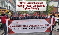 19 Eylül Gaziler Gününde  Ataşehir Prestij Caddesi’nde Coşkulu Yürüyüş