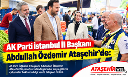 AK Parti İstanbul İl Başkanı Abdullah Özdemir Ataşehir’de: