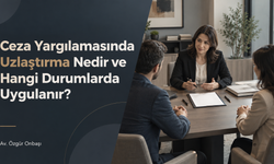 Ceza Yargılamasında Uzlaştırma Nedir ve Hangi Durumlarda Uygulanır?