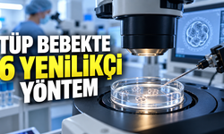 TÜP BEBEKTE 6 YENİLİKÇİ YÖNTEM