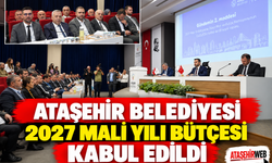 ATAŞEHİR BELEDİYESİ 2027 MALİ YILI BÜTÇESİ KABUL EDİLDİ