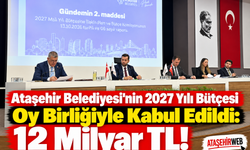 Ataşehir Belediyesi’nin 2027 Yılı Bütçesi Oy Birliğiyle Kabul Edildi: 12 Milyar TL!