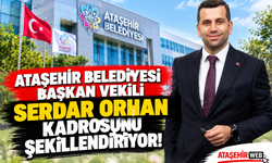 Ataşehir Belediyesi Başkan Vekili Serdar Orhan Kadrosunu Şekillendiriyor!