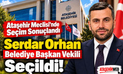 Ataşehir Meclisi’nde Seçim Sonuçlandı Serdar Orhan Belediye Başkan Vekili Seçildi!