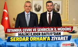 İstanbul Çevre ve Şehircilik İl Müdürü Maliki Ejder Batur’dan Serdar Orhan’a  Ziyaret