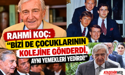 Rahmi Koç “Bizi Kendi Çocuklarıyla Aynı Kolejde Okuttu, Aynı Yemekleri Yedirdi!”
