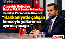 Serdar Orhan “Hakkaniyetle Çalışan Kimseyle Yollarımızı Ayırmayacağız!”