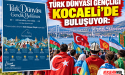Türk Dünyası Gençliği Kocaeli’de Buluşuyor: “Dilde, Fikirde, İşte Birlik!”