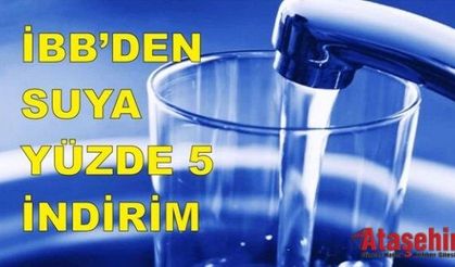 İBB’DEN SUYA YÜZDE 5 İNDİRİM