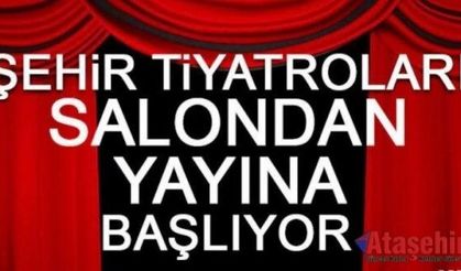 ŞEHİR TİYATROLARI SALONDAN YAYINA BAŞLIYOR