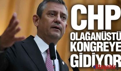 CHP OLAĞANÜSTÜ KONGREYE GİDİYOR