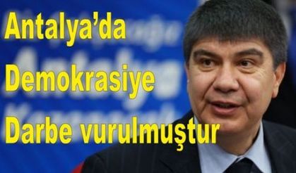 “Antalya’da demokrasiye darbe vurulmuştur”