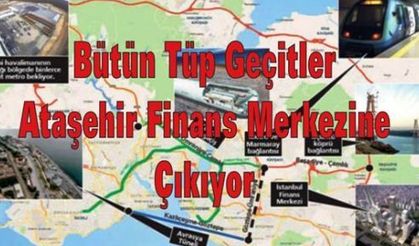 Bütün Tüp Geçitler Ataşehir Finans Merkezine Çıkıyor