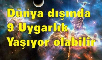 Dünya dışında 9 uygarlık daha yaşıyor olabilir