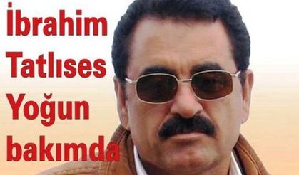 İbrahim Tatlıses yoğun bakımda