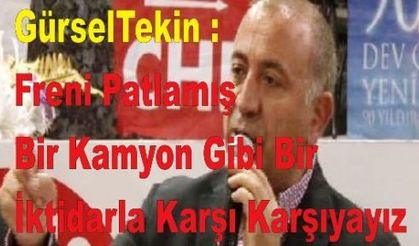 Tekin: Freni Patlamış Bir Kamyon Gibi Bir İktidarla Karşı Karşıyayız