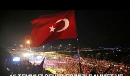 15 Temmuz Şehitlerimizi Rahmet ve Minnetle Anıyoruz