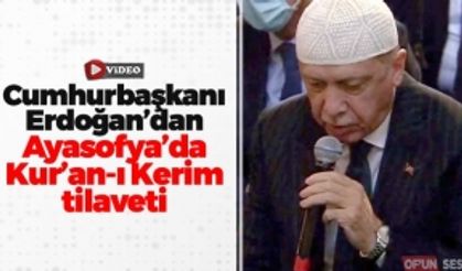 Cumhurbaşkanı Recep Tayyip Erdoğan'dan Ayasofya-i Kebir Camii Serifi'nde Kur'an-ı Kerim tilaveti