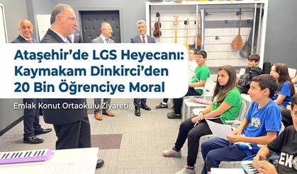 Ataşehir'de LGS Heyecanı: Kaymakam Dinkirci’den 20 Bin Öğrenciye Moral