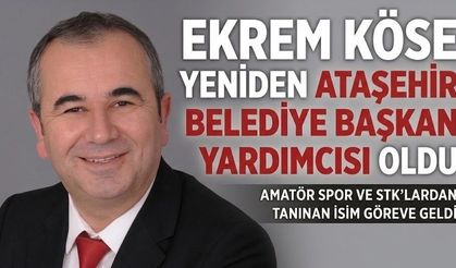 ATAŞEHİR’DE EKREM KÖSE YENİDEN BAŞKAN YARDIMCISI OLDU