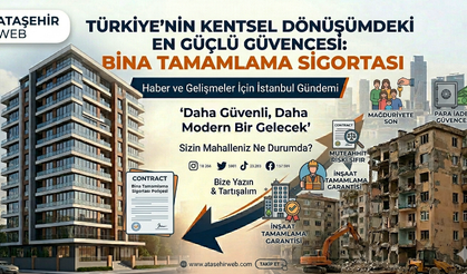 KENTSEL DÖNÜŞÜMDE "Eviniz Yarım Kalmasın, Geleceğiniz Sigortalı Olsun!"