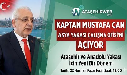 Kaptan Mustafa Can Asya Yakası Çalışma Ofisini Bu Akşam Açıyor!