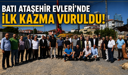 BATI ATAŞEHİR EVLERİ’NDE İLK KAZMA VURULDU