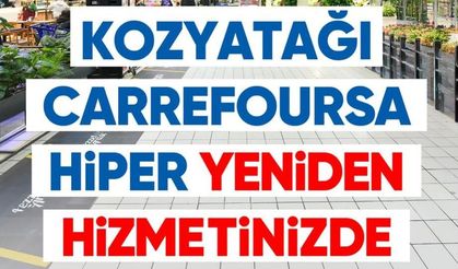Kozyatağı CarrefourSA Hiper Kapılarını Yeniden Ziyaretçilerine Açtı!