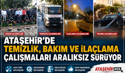 ATAŞEHİR’DE TEMİZLİK, BAKIM VE İLAÇLAMA ÇALIŞMALARI ARALIKSIZ SÜRÜYOR