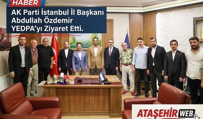 AK Parti İstanbul İl Başkanı Abdullah Özdemir’den YEDPA’ya Ziyaret
