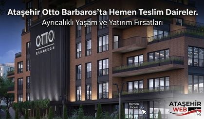 Ataşehir Otto Barbaros’ta Hemen Teslim Daireler