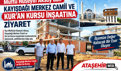 Müftü Hüseyin Aksoy’dan Kayışdağı Merkez Camii Ve Kur'an Kursu İnşaatına Ziyaret