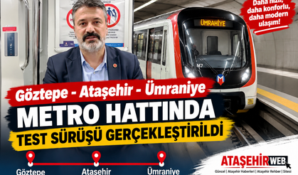 Göztepe - Ataşehir - Ümraniye Metro Hattında Test Sürüşü Gerçekleştirildi