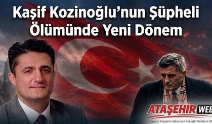 Kaşif Kozinoğlu’nun Şüpheli Ölümünde Yeni Dönem