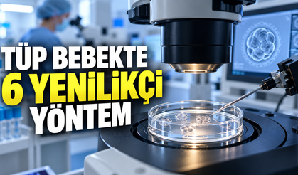 TÜP BEBEKTE 6 YENİLİKÇİ YÖNTEM