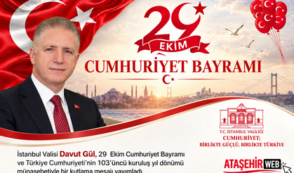 İstanbul Valisi Davut Gül’den 29 Ekim Cumhuriyet Bayramı Mesajı