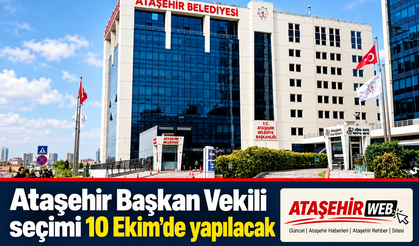 Ataşehir’de Başkan Vekili Seçim Tarihi Belli Oldu: 10 Ekim